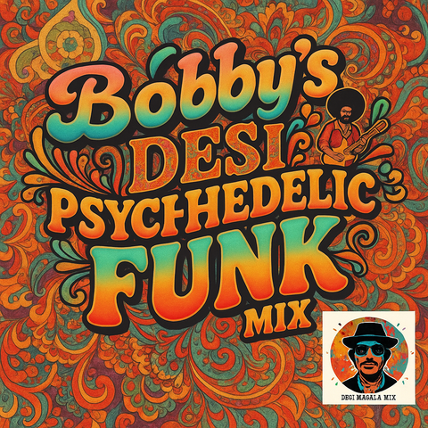 Bobby's Desi Psychedelic Funk Mix  Vol.01