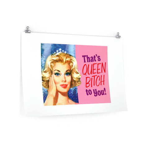 That's Queen Bitch To You - Premium Matte horizontal posters