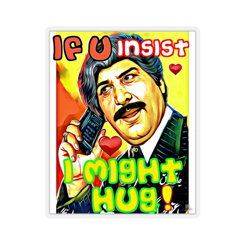 If You Insist I Might Hug - Classic Quote Sticker - www.desimovies.biz